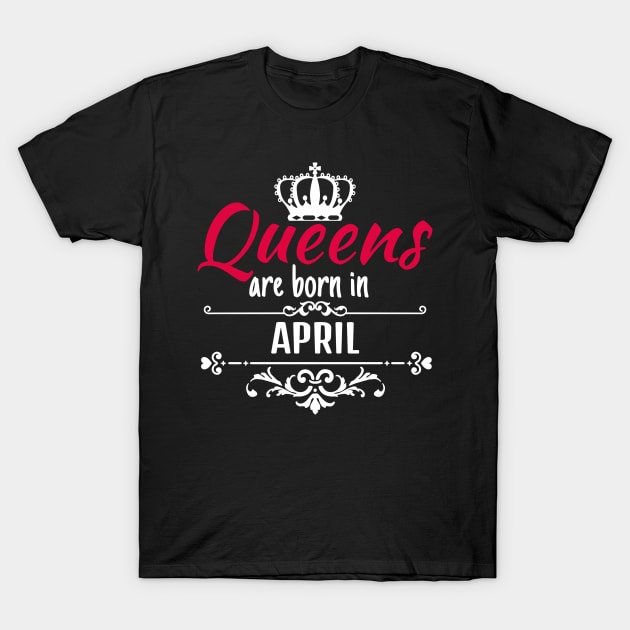 Queens are born in april T-Shirt by boohenterprise